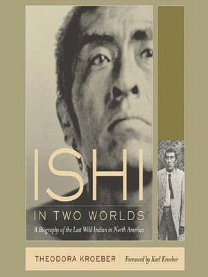 Ishi in Two Worlds by Theodora Kroeber